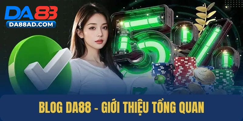 Giới thiệu chuyên mục blog tại DA88 