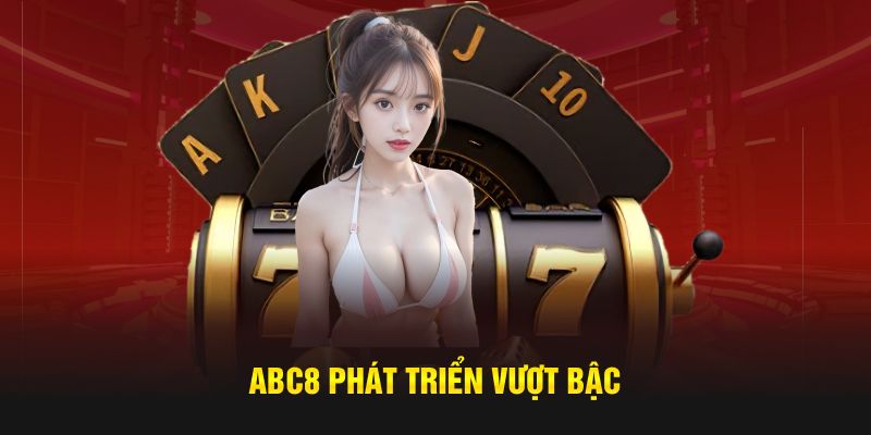 ABC8 phát triển vượt bậc